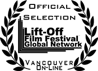 Official Selection: Lift-Off Film Festival Global Network, Vancouver On-line